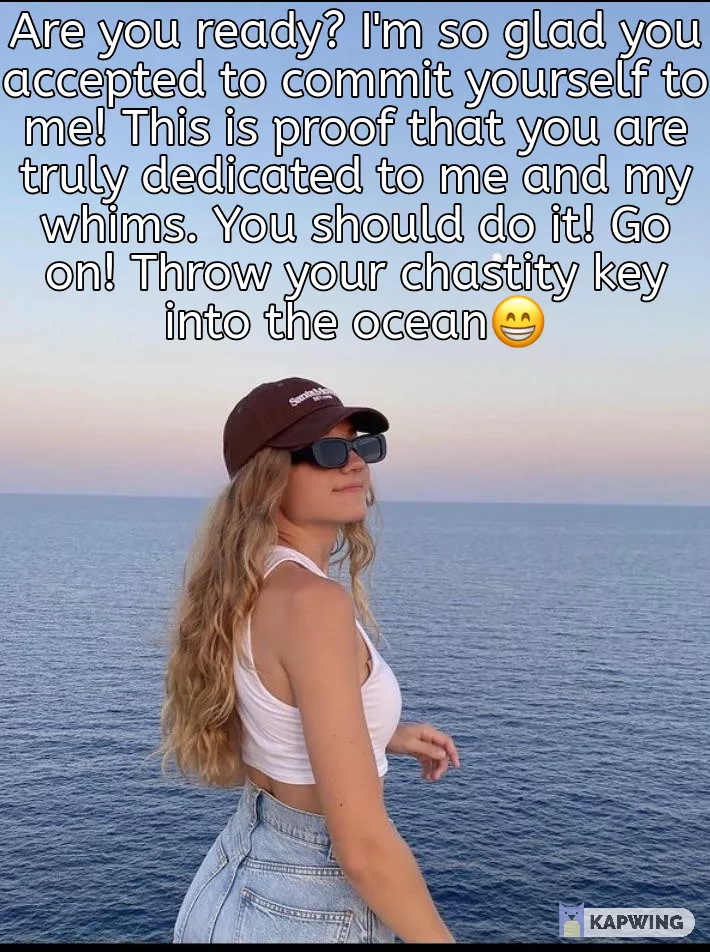 Your Mistress wants you to throw your chastity key into the ocean as a proof of commitment to her