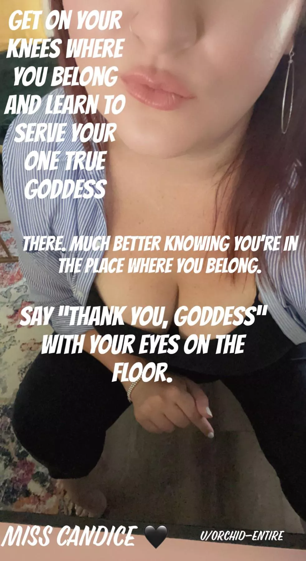 On your knees for your One True Goddess, boy.