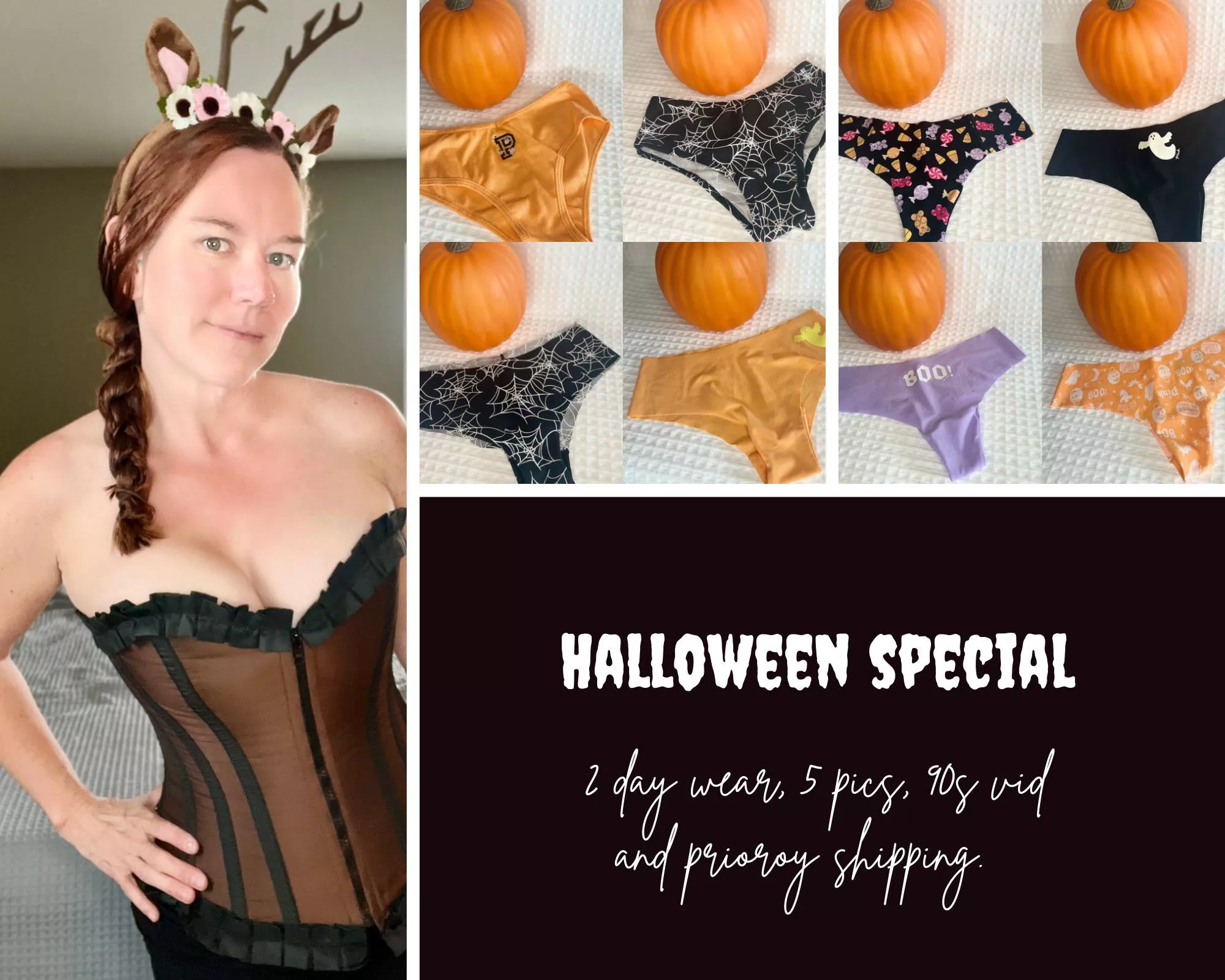 [selling] $40 Halloween Special. Pick a pair of my Halloween panties and get 48hr wear, 5 Halloween pics, 90sec video of me in your panties and priority shipping. Extra add ons are available. Dm me to get yours today! If this doesnâ€™t appeal to you, see