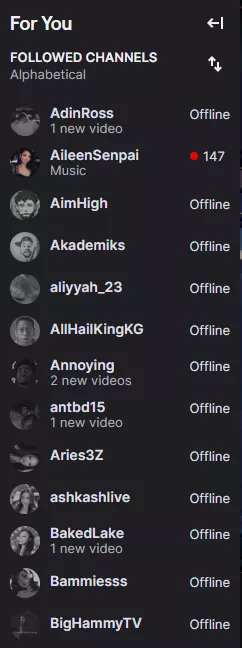 Here me out twitch, this is gonna sound crazy but what if you a separation to sort the live channels alphabetically first, then the offline channels alphabetically secondðŸ˜±ðŸ˜±ðŸ˜±ðŸ˜±