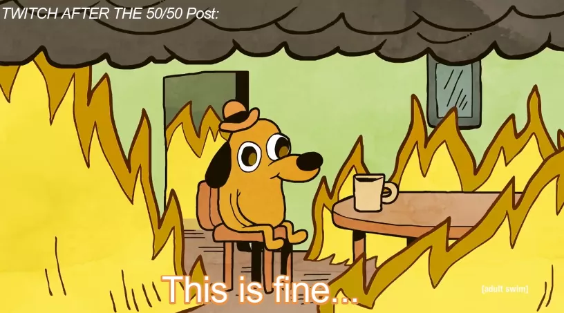 Twitch after the 50/50 Post... #Twitchisburning