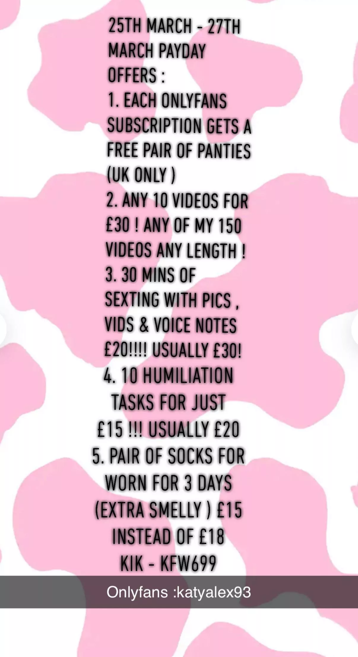 25th - 27th March payday offers in photo ⬇️ cum grab an early treat 😏 kik : kfw699 FREE WORN THONG WITH EVERY NEW SUB TO MY ➡️onlyfans : katyalex93 & that’s just one of my amazing deals ! See photo for more 😈 UK POST ONLY