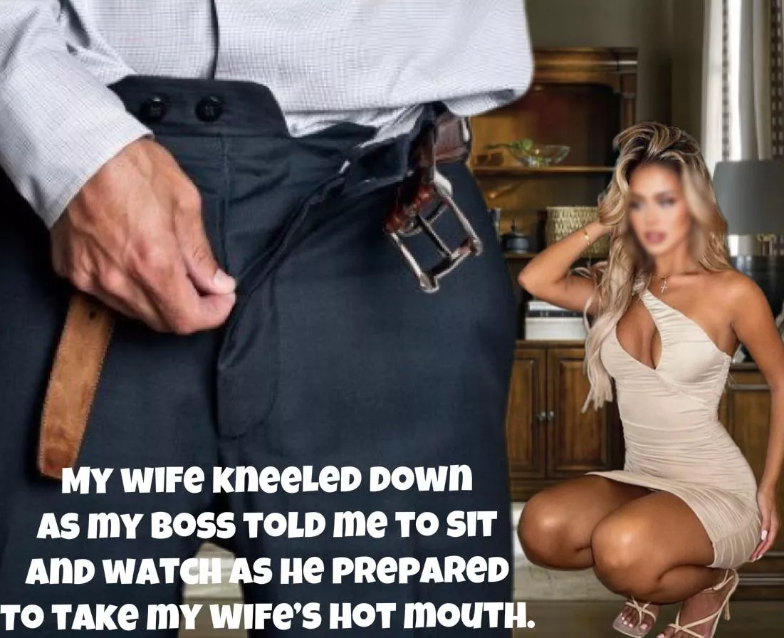 My wife kneeled down and prepared to service my boss…