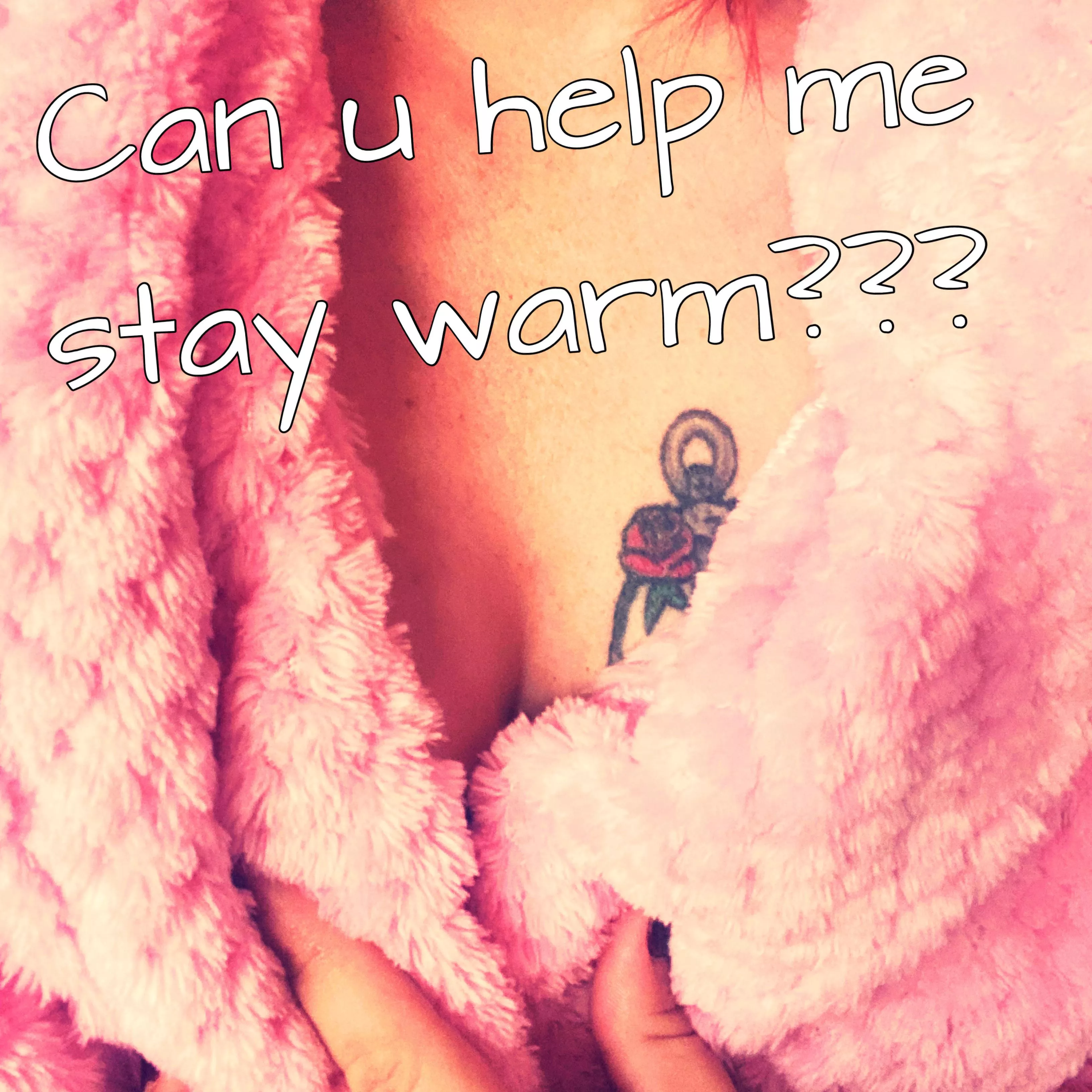 Please help me stay warm