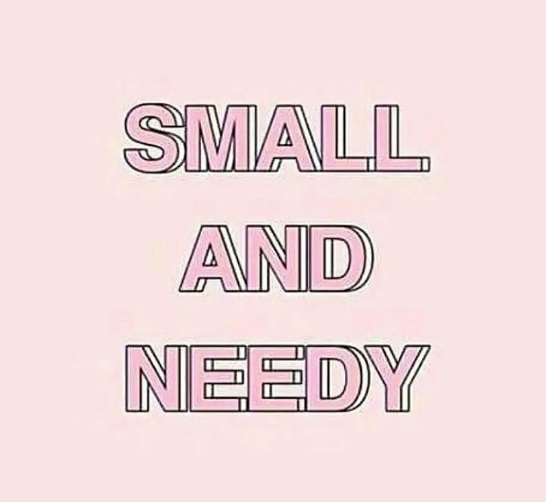 Small and Needy