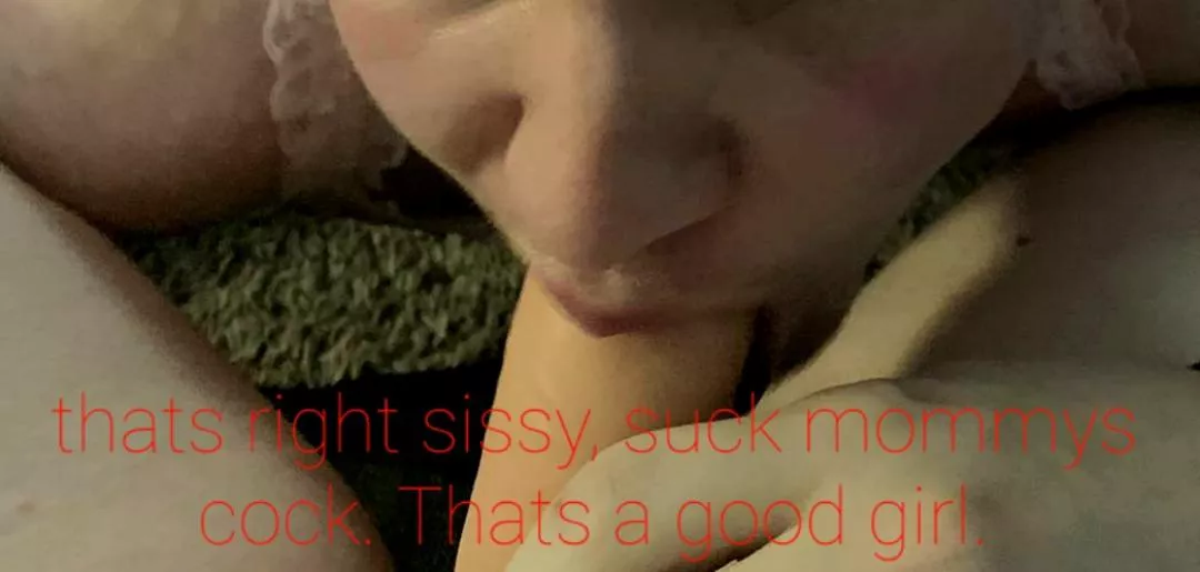 suck mommys cock like a good girl.