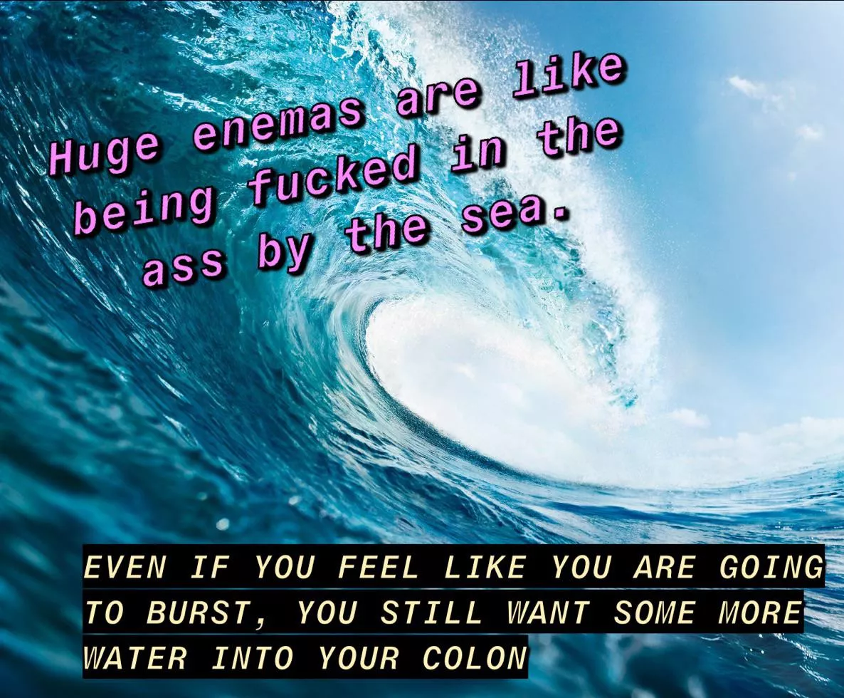 A meme to celebrate enemas 🌊💦