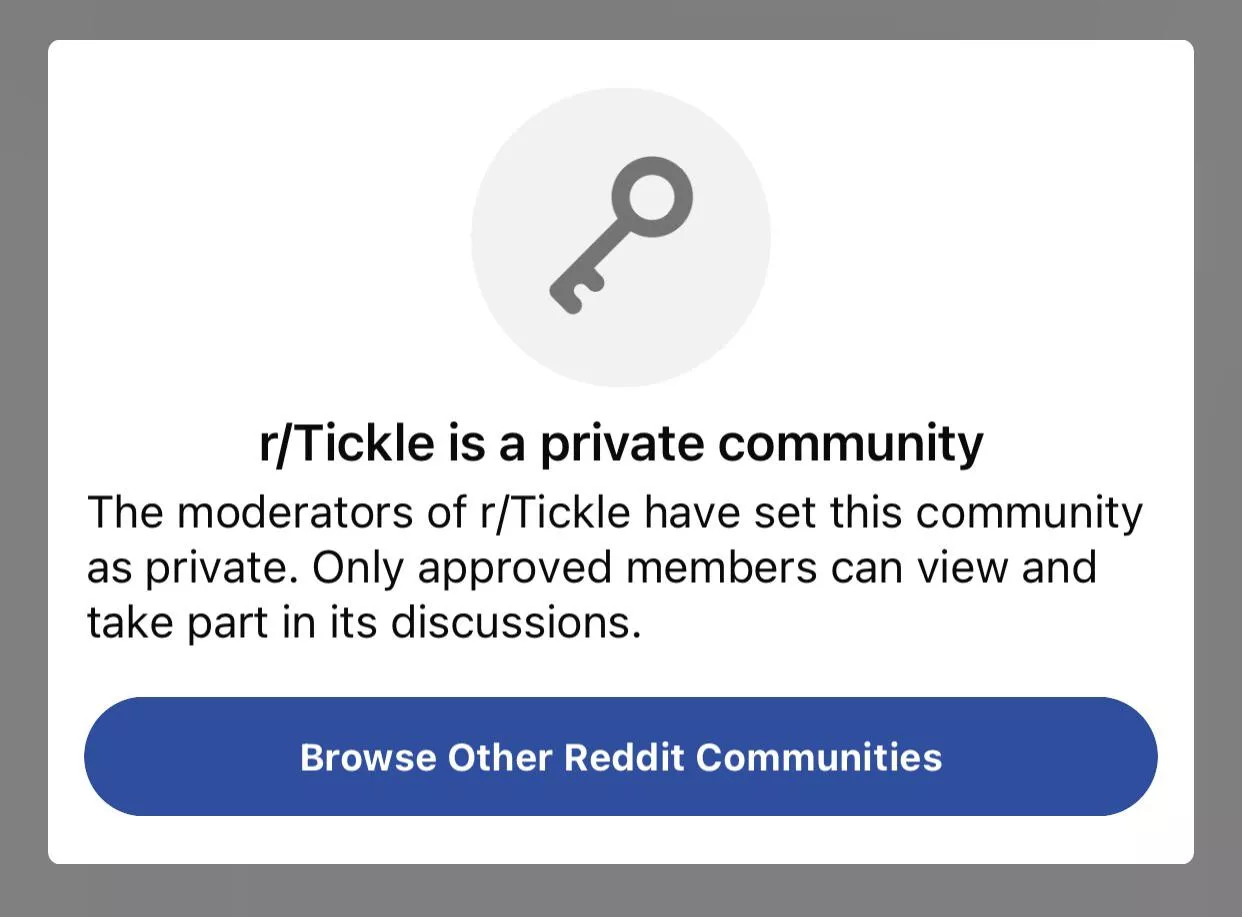 Anybody else been kicked from r/tickle for no reason? I seldom even post and now can't even request to rejoin. ðŸ¤·â€â™‚ï¸