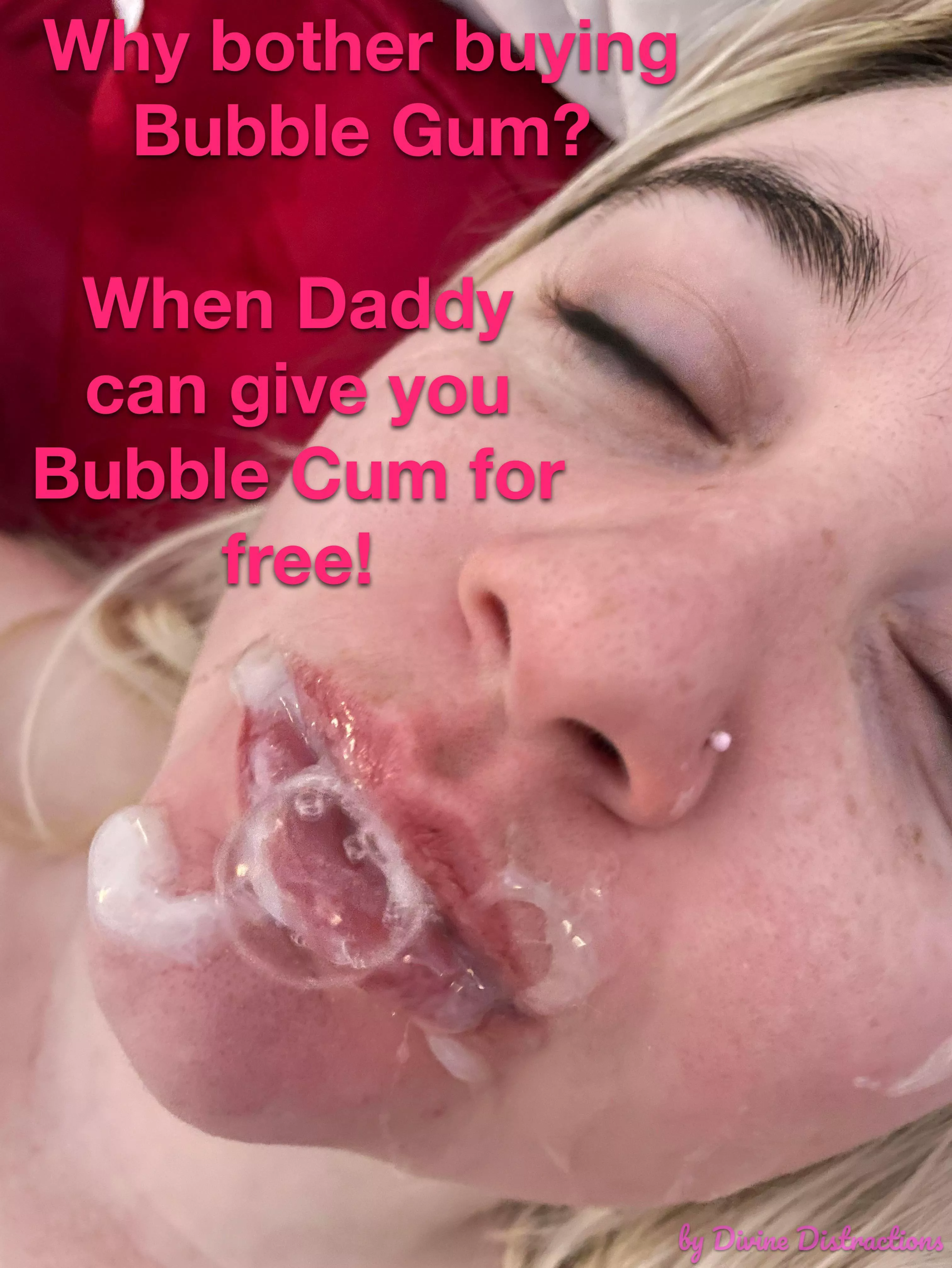 I love bubble gum! I mean cum. Wait,