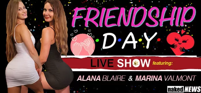 It's Friendship day so Marina and I are celebrating with a FREE LIVE SHOW! We want you to get in on the fun, because there's no such thing as too many friends. Tune in at 7:15PM EDT on my anchor page! Nakednews.com/alanablaire