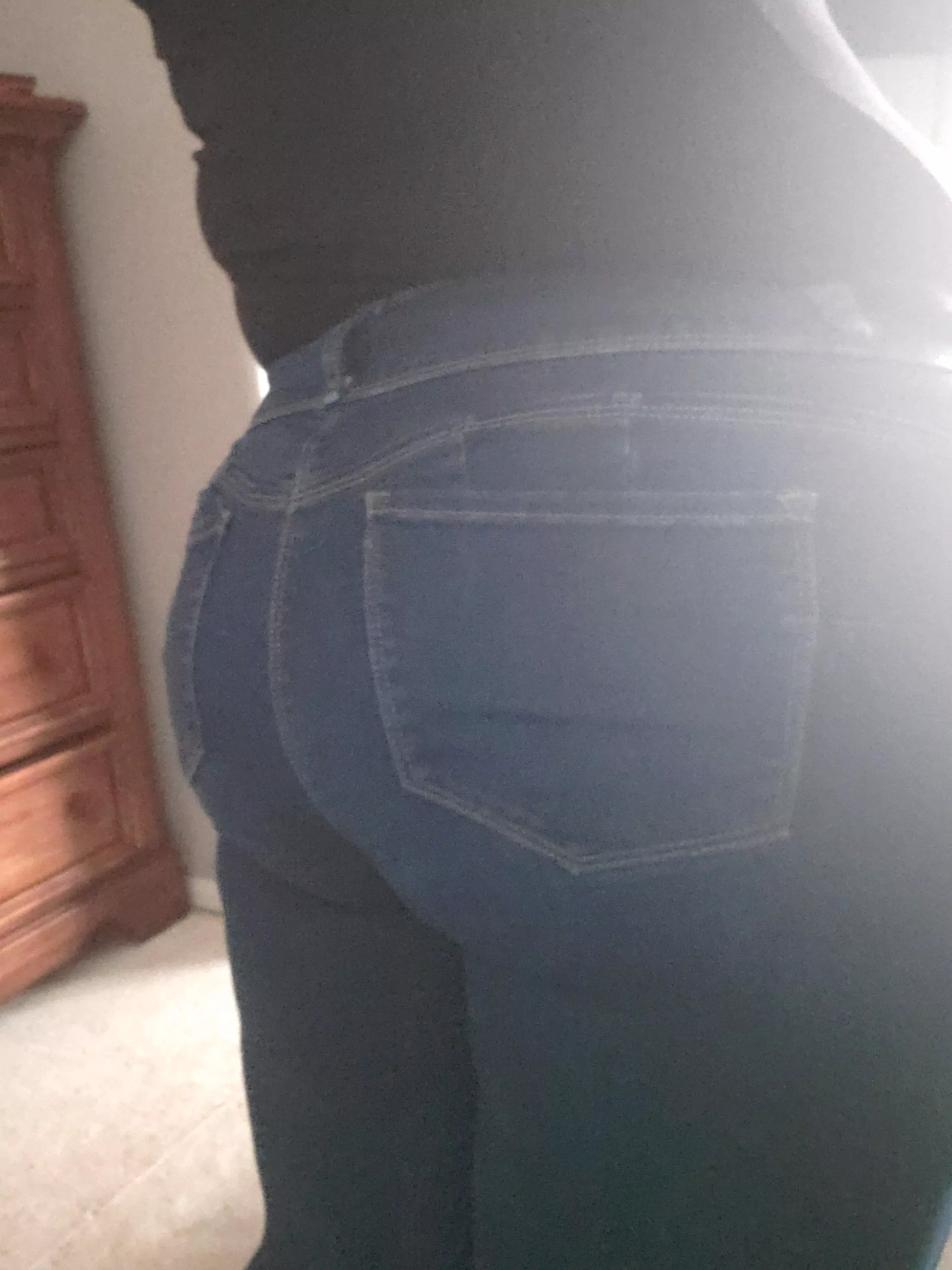 Shake my ass into these jeans.